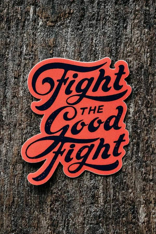 Fight The Good Fight Sticker