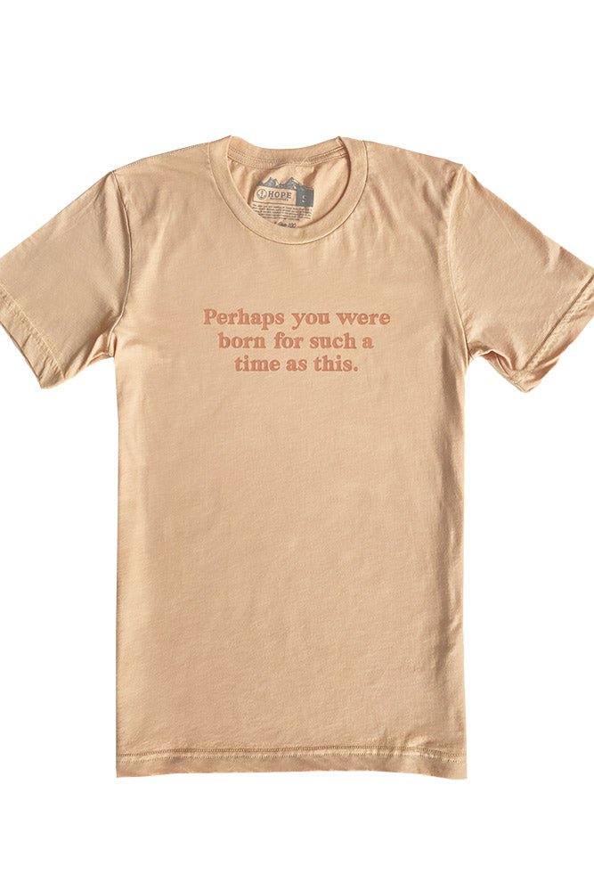 Perhaps You Were Born Tee